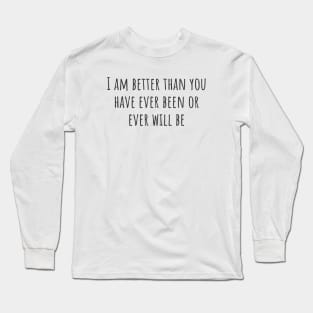 Better Than You Long Sleeve T-Shirt